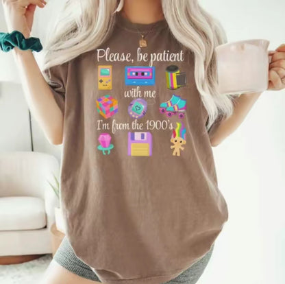 Please Be Patient With Me I'm From The 1990's T-Shirt/Sweatshirt/Hoodie