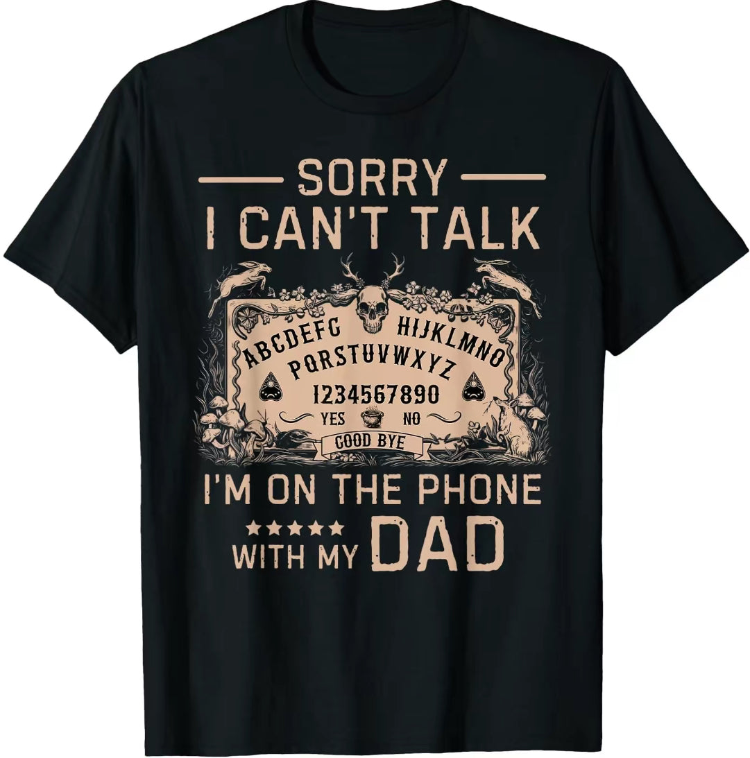 Sorry I Can't Talk I'm On The Phone With My Dad/Mom Oujia Board T-Shirt/Sweatshirt/Hoodie