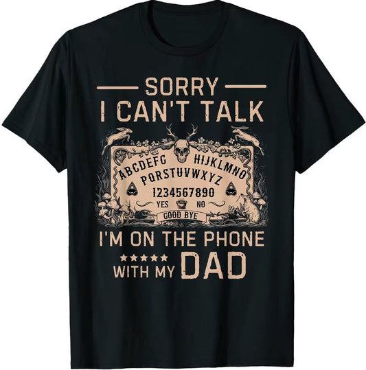 Sorry I Can't Talk I'm On The Phone With My Dad/Mom Oujia Board T-Shirt/Sweatshirt/Hoodie
