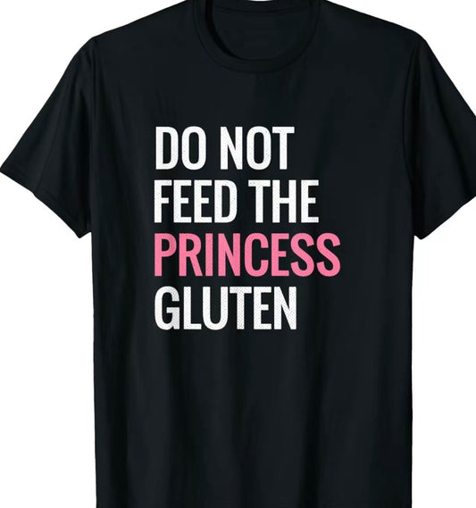 Do Not Feed The Princess Gluten T-Shirt/Sweatshirt/Hoodie