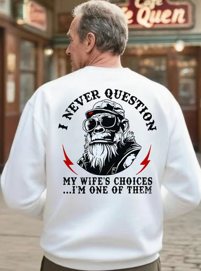I Never Question My Wife's Choices I'm One Of Them T-Shirt/Sweatshirt/Hoodie