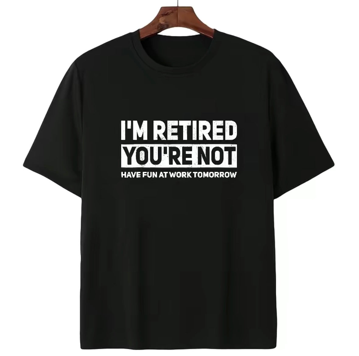 I'm Retired You're Not Have Fun At Work Tomorrow T-Shirt/Sweatshirt/Hoodie