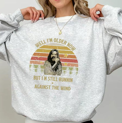 Bob Seger Well I'm Older Now I'm Still Running T-Shirt/Sweatshirt/Hoodie