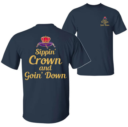 Sippin' Crown and Goin' D Funny Drinking Quote T-Shirt/Sweatshirt/Hoodie