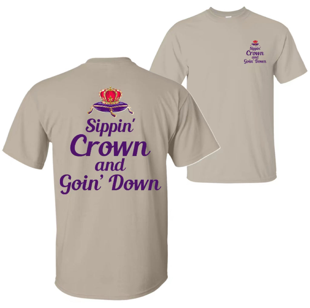 Sippin' Crown and Goin' D Funny Drinking Quote T-Shirt/Sweatshirt/Hoodie