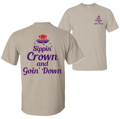 Sippin' Crown and Goin' D Funny Drinking Quote T-Shirt/Sweatshirt/Hoodie
