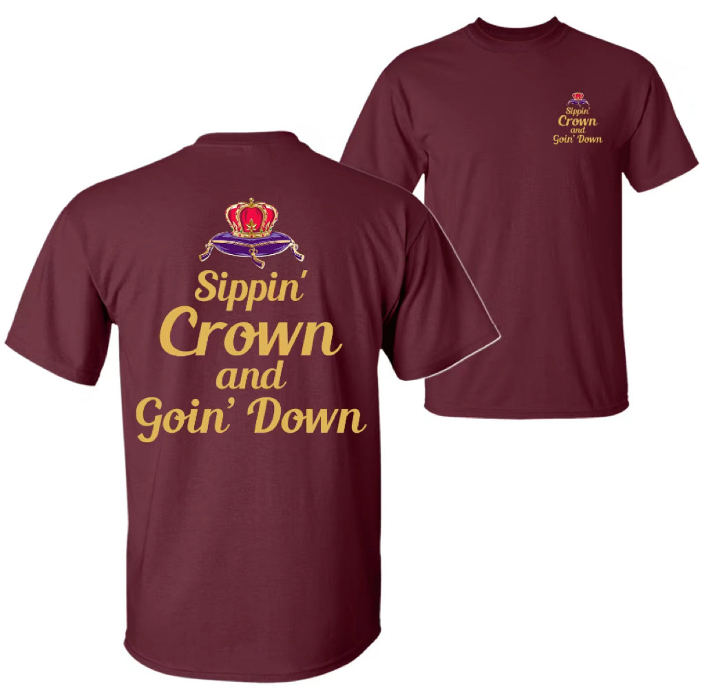 Sippin' Crown and Goin' D Funny Drinking Quote T-Shirt/Sweatshirt/Hoodie