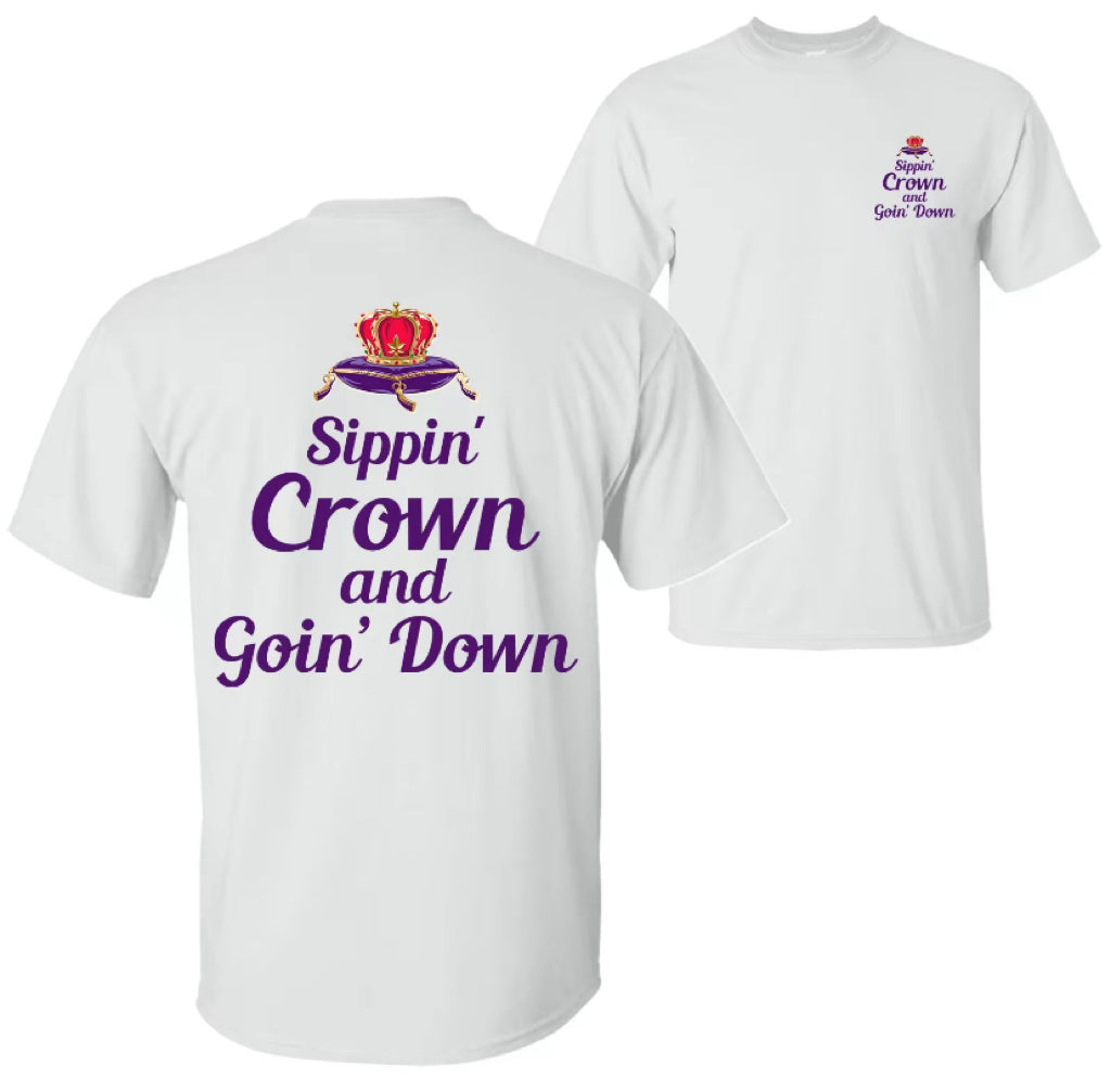 Sippin' Crown and Goin' D Funny Drinking Quote T-Shirt/Sweatshirt/Hoodie