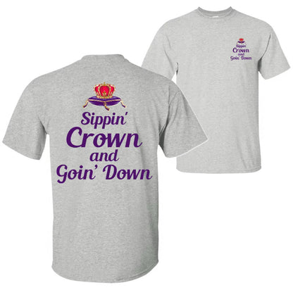 Sippin' Crown and Goin' D Funny Drinking Quote T-Shirt/Sweatshirt/Hoodie