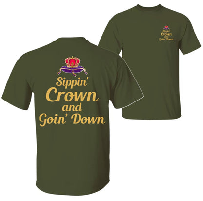 Sippin' Crown and Goin' D Funny Drinking Quote T-Shirt/Sweatshirt/Hoodie