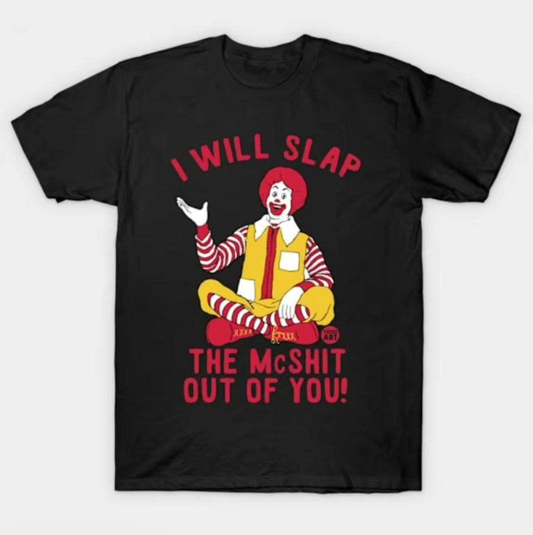 I Will Slap The McSh!t Out Of You Funny T-Shirt/Sweatshirt/Hoodie