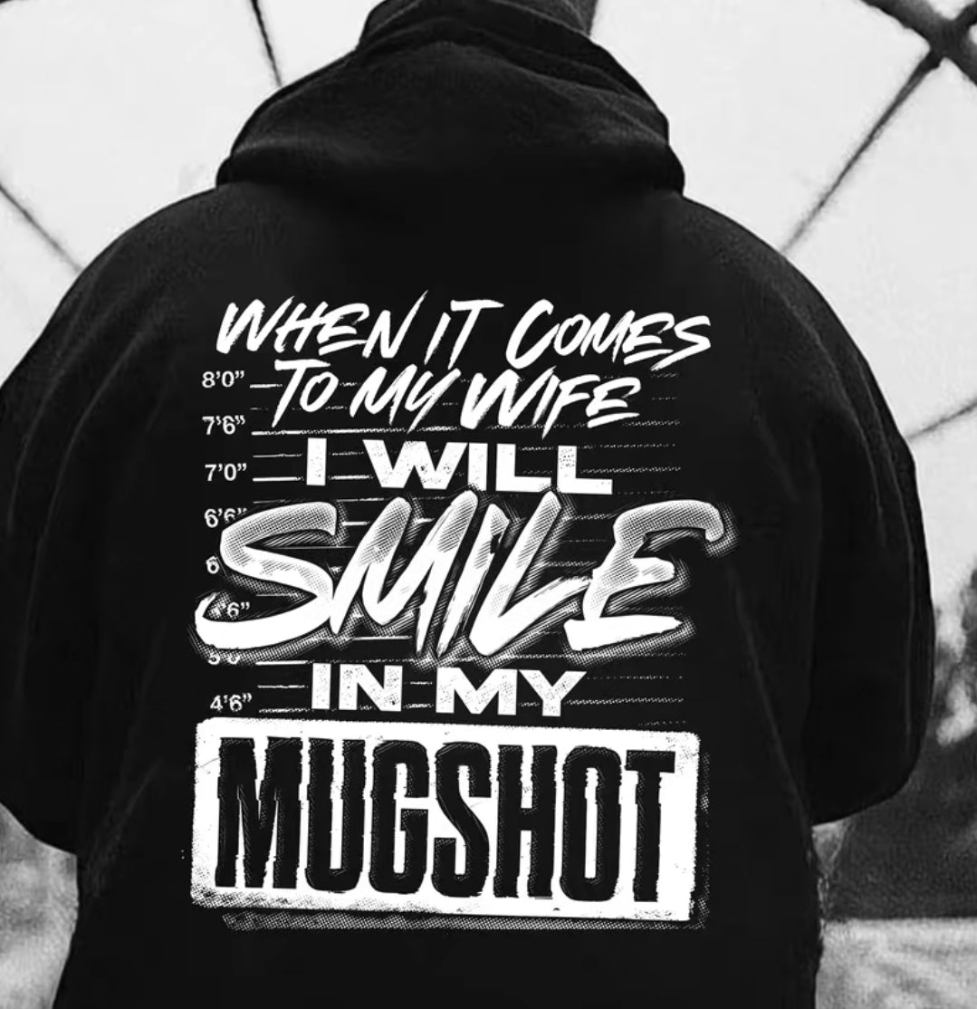 When It Comes To My Wife I Will Smile In My Mugshot T-Shirt/Sweatshirt/Hoodie
