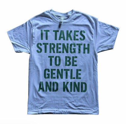 It Takes Strength To Be Gentle And Kind Unisex T-Shirt/Sweatshirt/Hoodie