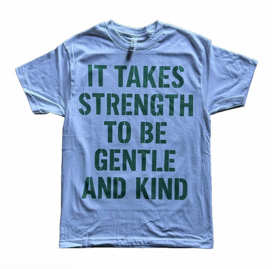 It Takes Strength To Be Gentle And Kind Unisex T-Shirt/Sweatshirt/Hoodie