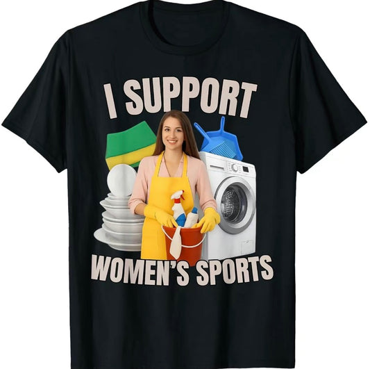 I Support Women's Sports Funny T-Shirt/Sweatshirt/Hoodie
