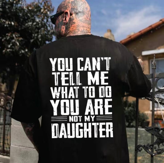 You Can't Tell Me What To Do You Are Not My Daughter T-Shirt/Sweatshirt/Hoodie