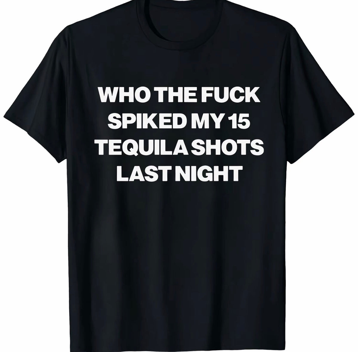 Who Spiked My 15 Tequila Shots Last Night Funny Washed T-Shirt/Sweatshirt/Hoodie