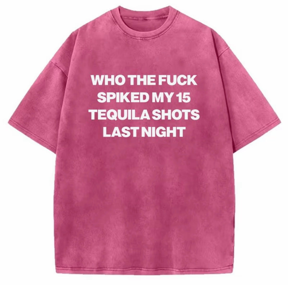 Who Spiked My 15 Tequila Shots Last Night Funny Washed T-Shirt/Sweatshirt/Hoodie