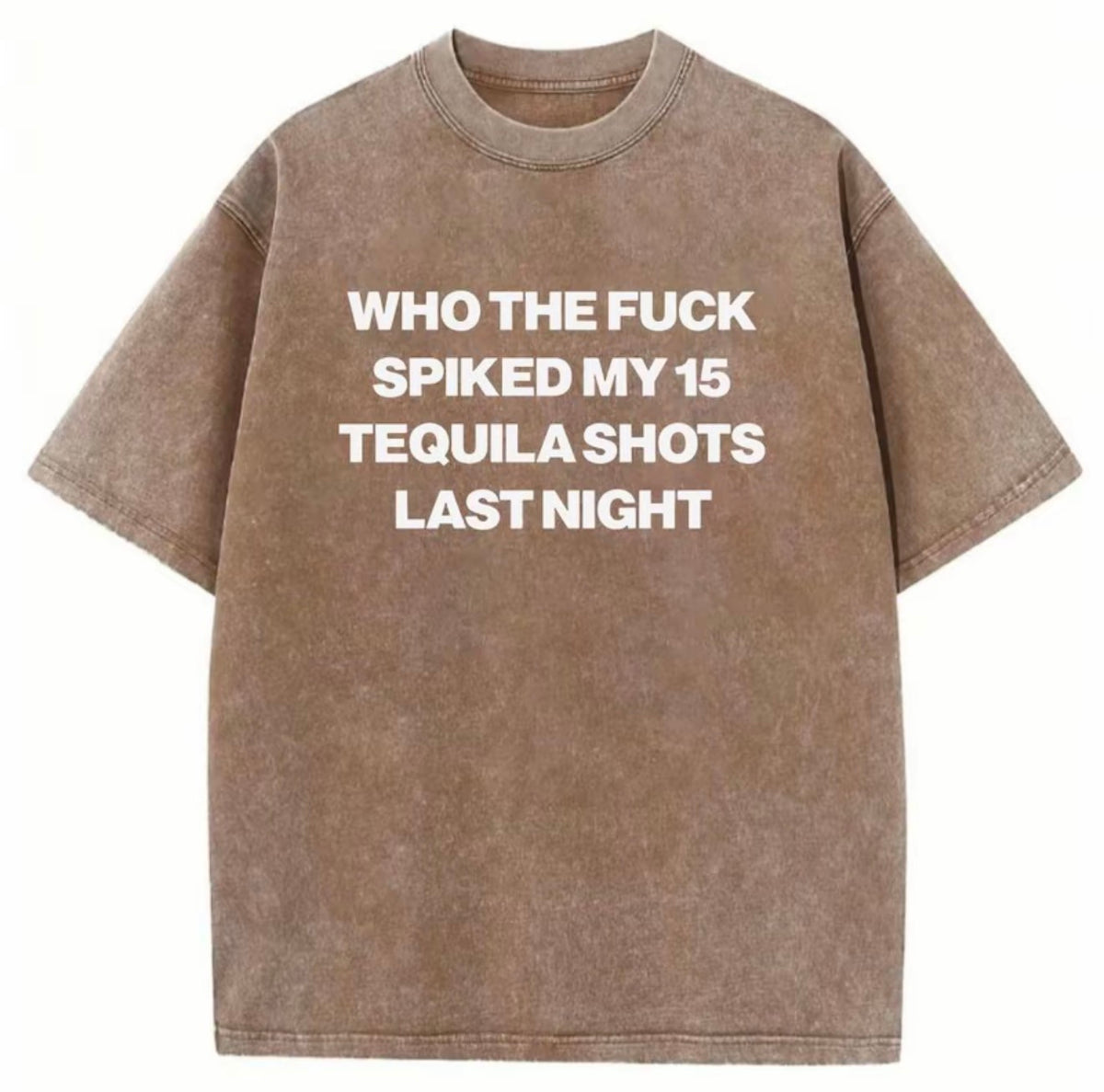Who Spiked My 15 Tequila Shots Last Night Funny Washed T-Shirt/Sweatshirt/Hoodie