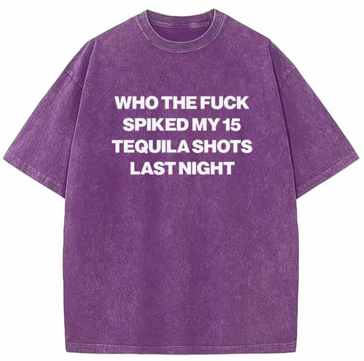 Who Spiked My 15 Tequila Shots Last Night Funny Washed T-Shirt/Sweatshirt/Hoodie