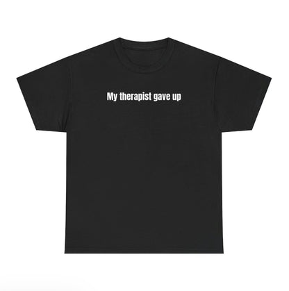 My Therapist Gave Up Relatable Humor T-Shirt/Sweatshirt/Hoodie