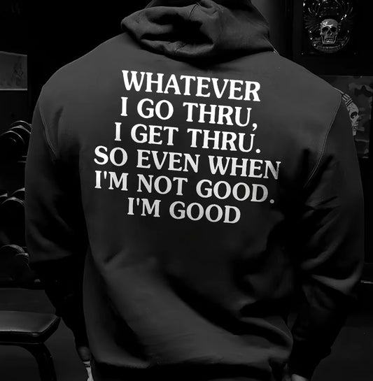 Whatever I Got Thru I Get Thru Unisex T-Shirt/Sweatshirt/Hoodie
