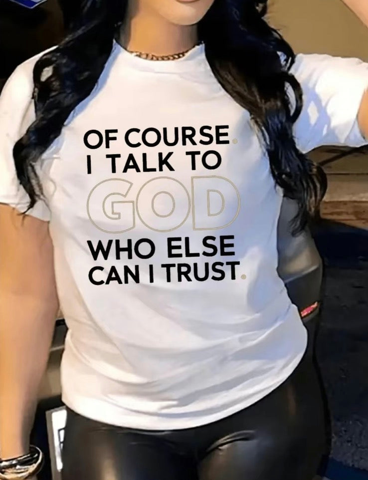 Of Course I Talk To God Who Else Can I Trust T-Shirt/Sweatshirt/Hoodie