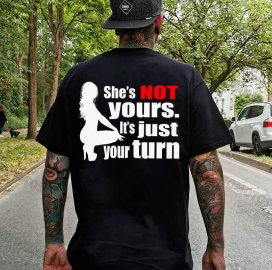 She's Not Yours It's Just Your Turn T-Shirt/Sweatshirt/Hoodie