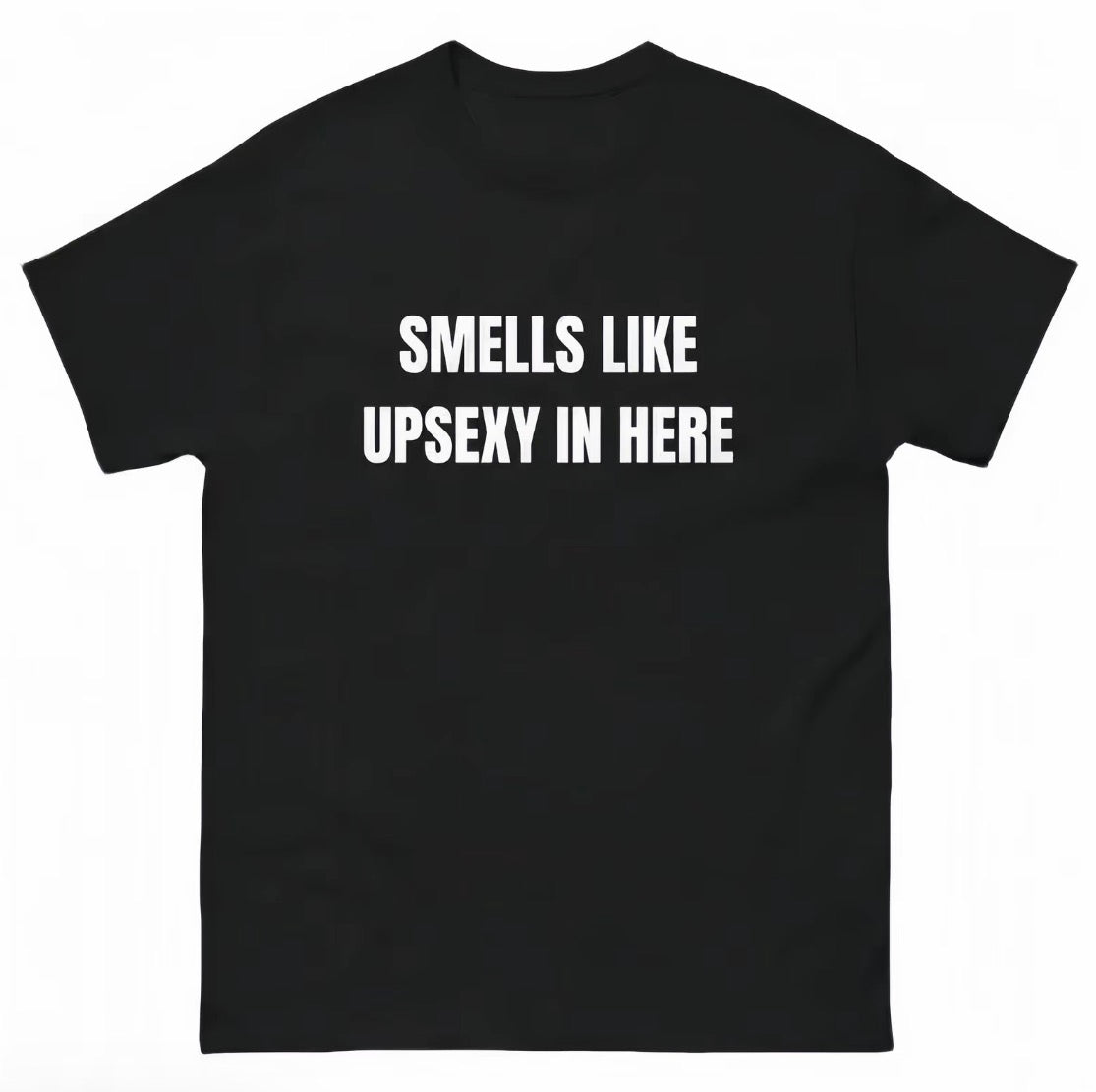 Smells Like Up Sexy In Here T-Shirt/Sweatshirt/Hoodie