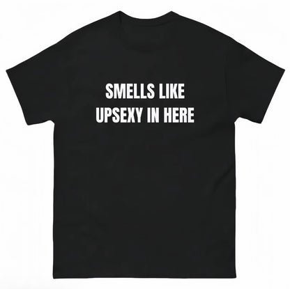 Smells Like Up Sexy In Here T-Shirt/Sweatshirt/Hoodie