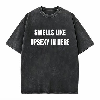 Smells Like Up Sexy In Here T-Shirt/Sweatshirt/Hoodie