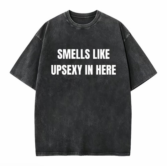 Smells Like Up Sexy In Here T-Shirt/Sweatshirt/Hoodie