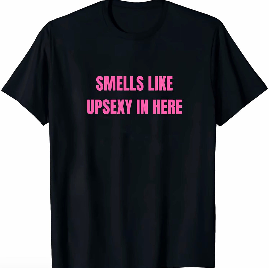 Smells Like Up Sexy In Here T-Shirt/Sweatshirt/Hoodie