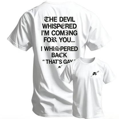 The Devil Whispered I'm Coming For You T-Shirt/Sweatshirt/Hoodie
