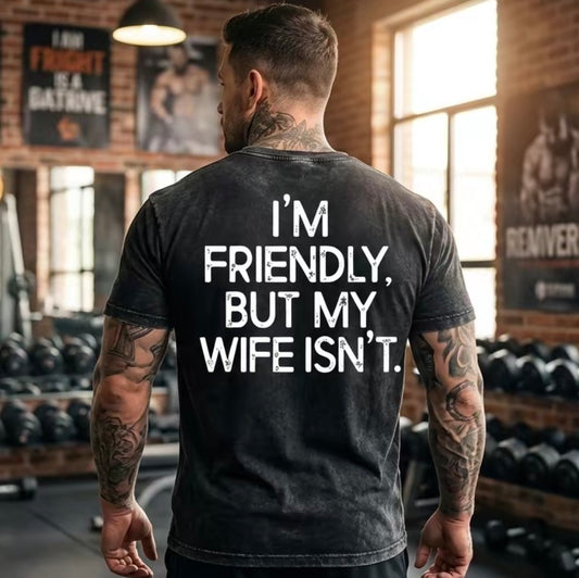 I'm Friendly But My Wife Isn't T-Shirt/Sweatshirt/Hoodie