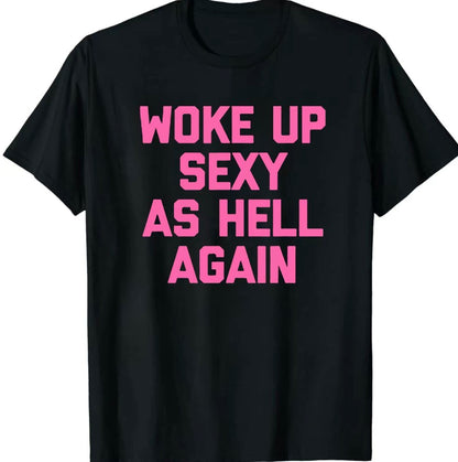 Woke UP Sexy As Hell Again T-Shirt/Sweatshirt/Hoodie