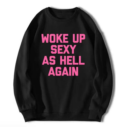 Woke UP Sexy As Hell Again T-Shirt/Sweatshirt/Hoodie