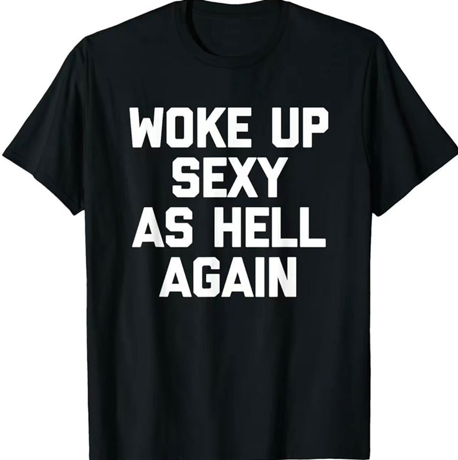 Woke UP Sexy As Hell Again T-Shirt/Sweatshirt/Hoodie