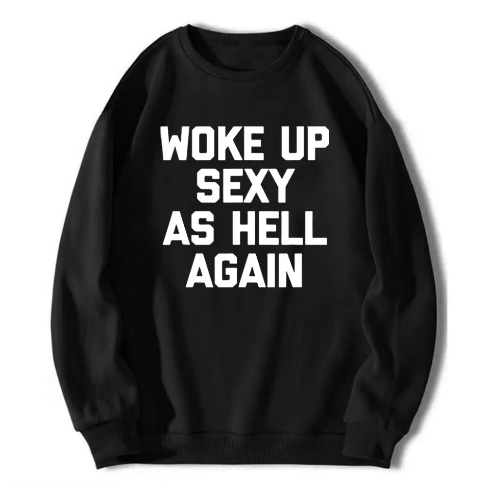 Woke UP Sexy As Hell Again T-Shirt/Sweatshirt/Hoodie
