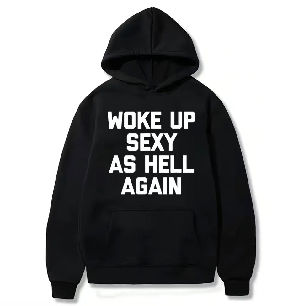 Woke UP Sexy As Hell Again T-Shirt/Sweatshirt/Hoodie