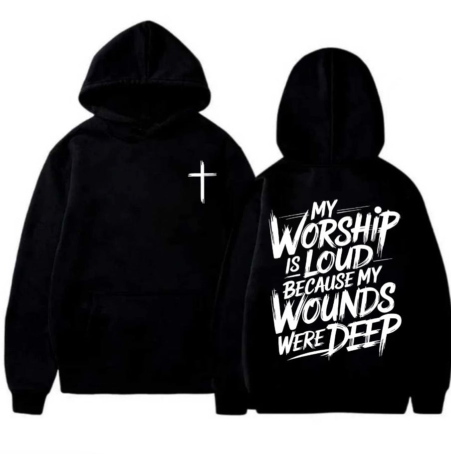 My Worship Is Loud Because My Wounds Were Deep T-Shirt/Sweatshirt/Hoodie