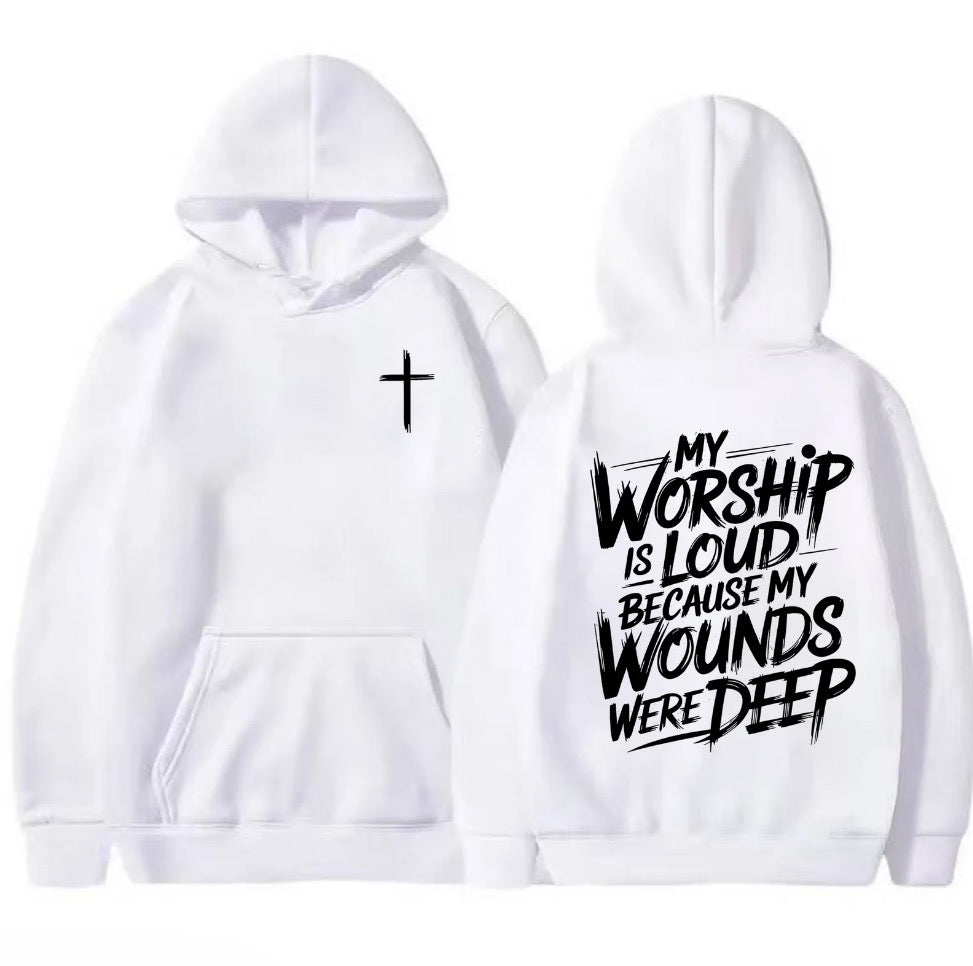 My Worship Is Loud Because My Wounds Were Deep T-Shirt/Sweatshirt/Hoodie