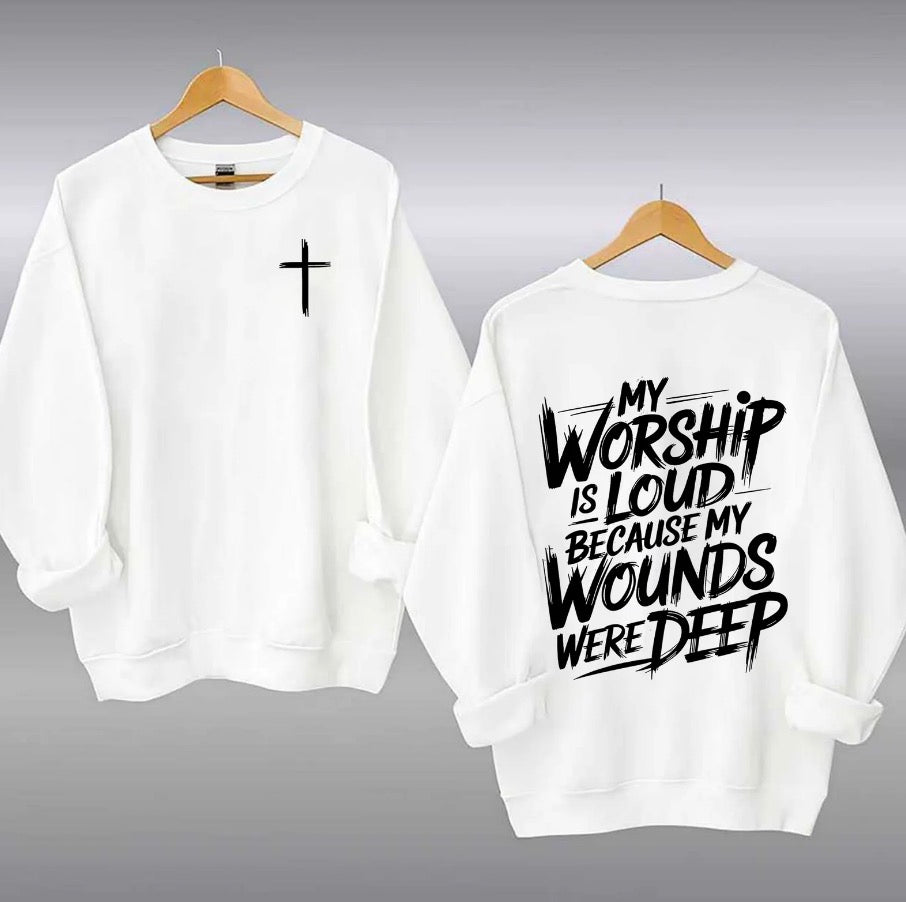 My Worship Is Loud Because My Wounds Were Deep T-Shirt/Sweatshirt/Hoodie