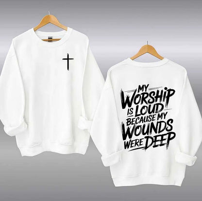 My Worship Is Loud Because My Wounds Were Deep T-Shirt/Sweatshirt/Hoodie