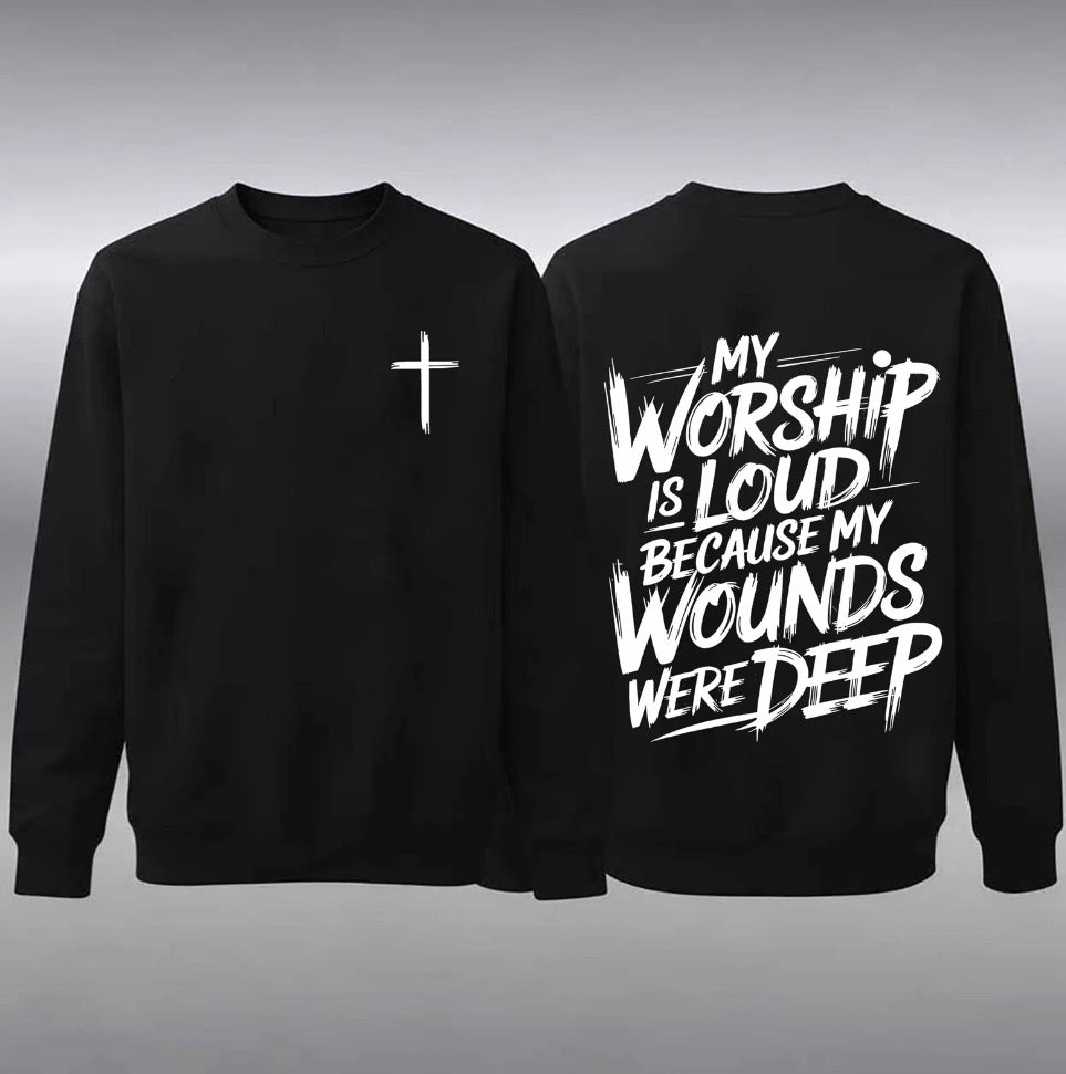 My Worship Is Loud Because My Wounds Were Deep T-Shirt/Sweatshirt/Hoodie