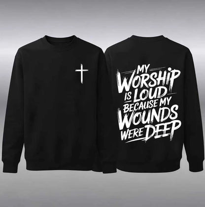 My Worship Is Loud Because My Wounds Were Deep T-Shirt/Sweatshirt/Hoodie