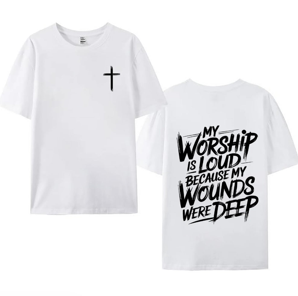 My Worship Is Loud Because My Wounds Were Deep T-Shirt/Sweatshirt/Hoodie