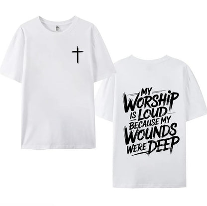 My Worship Is Loud Because My Wounds Were Deep T-Shirt/Sweatshirt/Hoodie