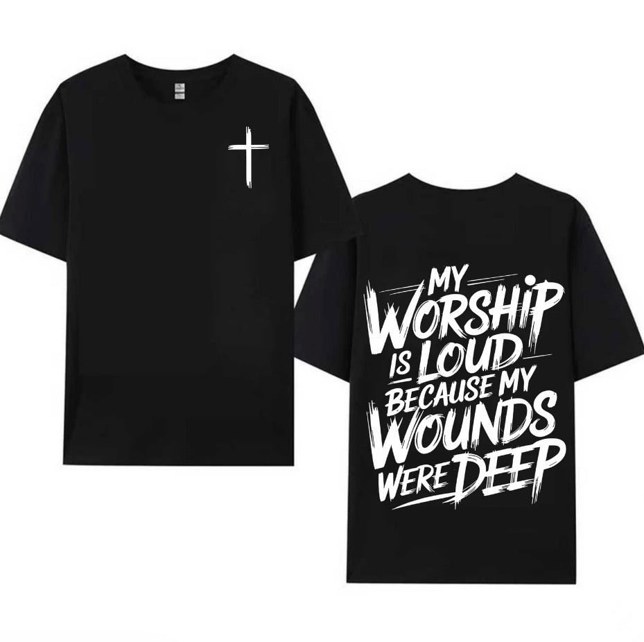 My Worship Is Loud Because My Wounds Were Deep T-Shirt/Sweatshirt/Hoodie
