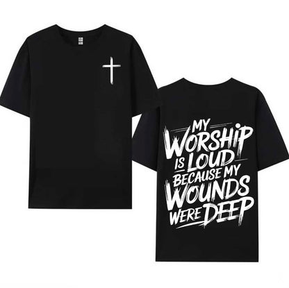 My Worship Is Loud Because My Wounds Were Deep T-Shirt/Sweatshirt/Hoodie
